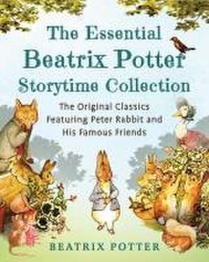 The Essential Beatrix Potter Storytime Collection: The Original Classics Featuring Peter Rabbit and His Famous Friends de Beatrix Potter