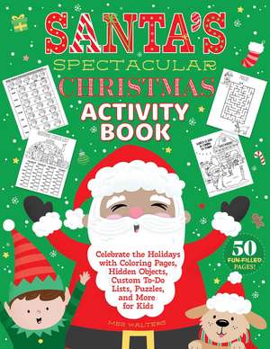 The Spectacular Christmas Activity Book: Celebrate the Holidays with Coloring Pages, Hidden Objects, Custom To-Do Lists, Puzzles, and More for Kids de Meg Walters