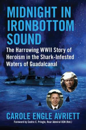 Midnight in Ironbottom Sound: The Harrowing WWII Story of Heroism in the Shark-Infested Waters of Guadalcanal de Carole Engle Avriett