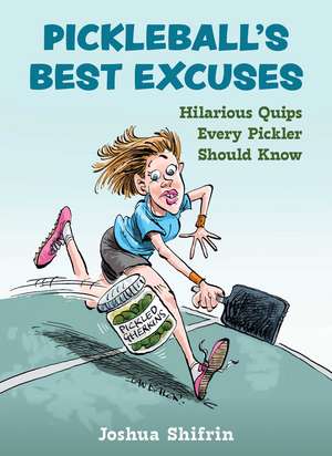 Pickleball's Best Excuses: Hilarious Quips Every Pickler Should Know de Joshua Shifrin