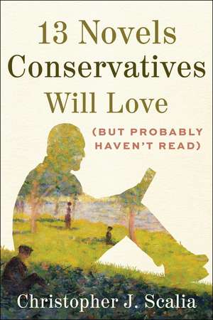 13 Novels Conservatives Will Love (but Probably Haven't Read) de Christopher J. Scalia