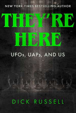 They're Here!: UFOs, UAPs, and US de Dick Russell