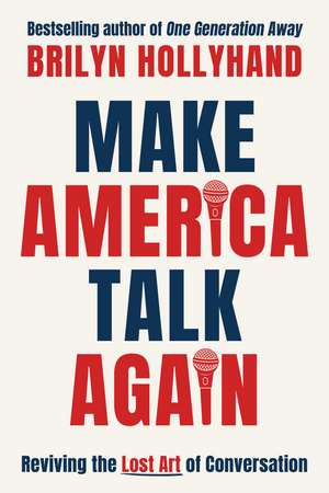 Make America Talk Again: Reviving the Lost Art of Conversation de Brilyn Hollyhand