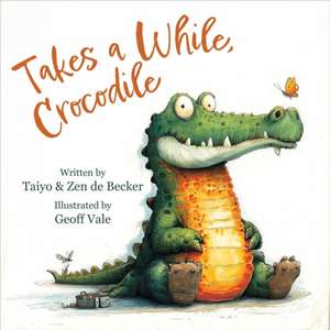Takes a While, Crocodile de Zen de Becker