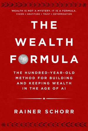 The Wealth Formula: The Hundred-Year-Old Method for Building and Keeping Wealth in the Age of AI de Rainer Schorr