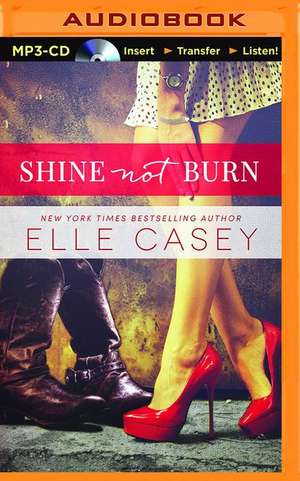 Shine Not Burn de Elle Casey