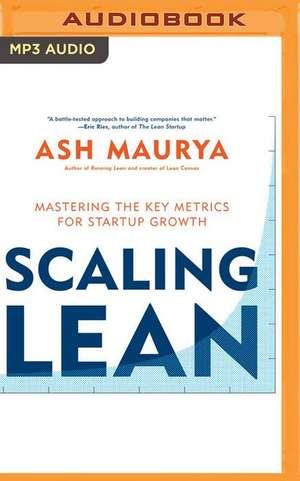 Scaling Lean: Mastering the Key Metrics for Startup Growth de Ash Maurya