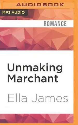 Unmaking Marchant de Ella James