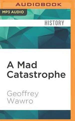 A Mad Catastrophe de Geoffrey Wawro