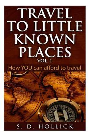 Travel to Little Known Places Vol. 1 de S. D. Hollick