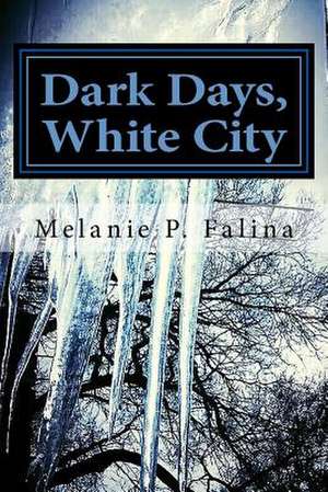 Dark Days, White City de Melanie P. Falina