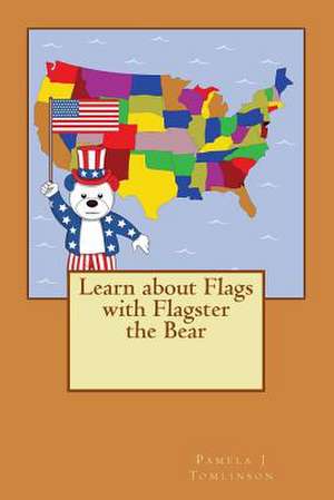 Learn about Flags with Flagster the Bear de Pamela J. Tomlinson