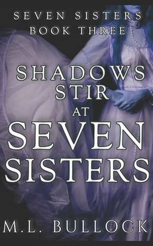 Shadows Stir at Seven Sisters de M. L. Bullock