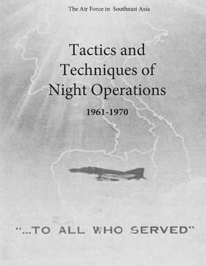 Tactics and Techniques of Night Operations 1961-1970 de Office of Air Force History and U. S. Air