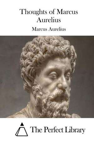 Thoughts of Marcus Aurelius de Marcus Aurelius