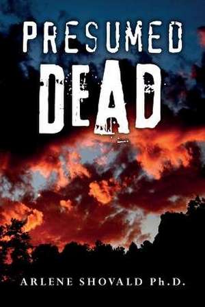 Presumed Dead de Arlene Shovald Ph. D.