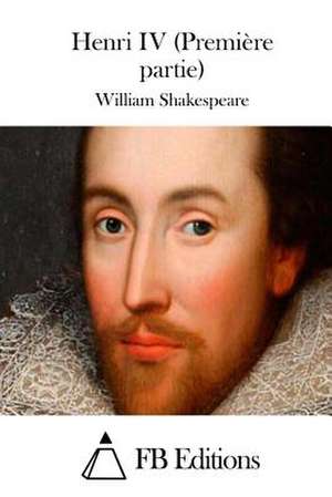 Henri IV (Premiere Partie) de William Shakespeare