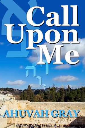 Call Upon Me de Ahuvah Gray