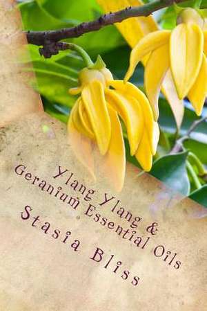 Ylang Ylang & Geranium Essential Oils de Stasia Bliss