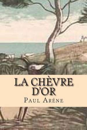 La Chevre D'Or de M. Paul Arene