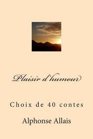 Plaisir D'Humour de M. Alphonse Allais