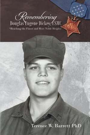 Remembering Douglas Eugene Dickey, USMC de Terence W. Barrett Phd