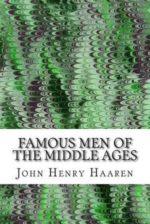 Famous Men of the Middle Ages de John Henry Haaren