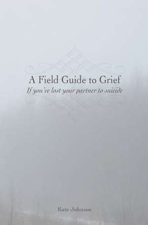 A Field Guide to Grief de Kate Johnson