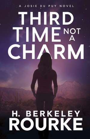 Third Time Not a Charm de H. Berkeley Rourke