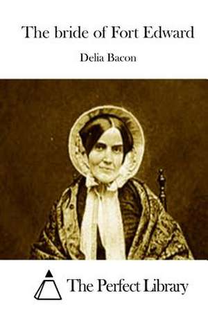 The Bride of Fort Edward de Delia Bacon