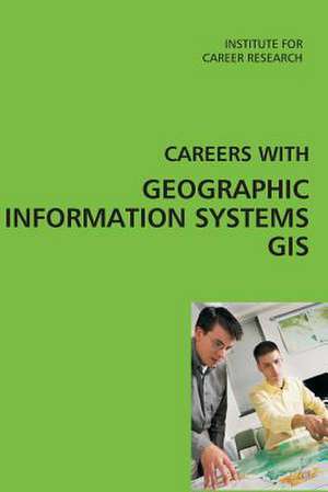 Careers with Geographic Information Systems (GIS) de Institute for Career Research