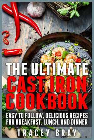 The Ultimate Cast Iron Cookbook de Tracey Bray