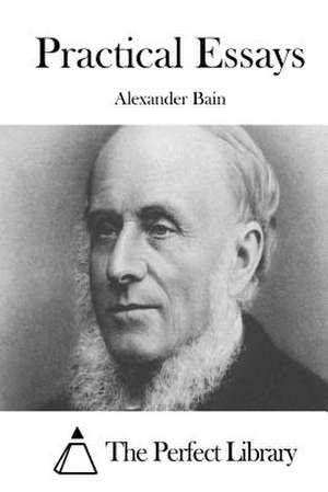 Practical Essays de Alexander Bain