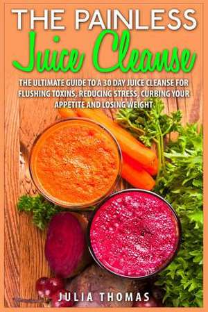 The Painless Juice Cleanse de Julia Thomas