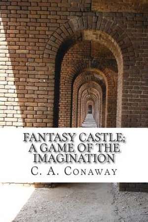 Fantasy Castle;a Game of the Imagination de C. a. Conaway