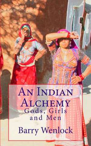 An Indian Alchemy de Barry Wenlock