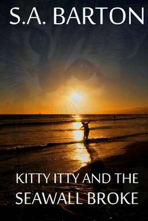 Kitty Itty and the Seawall Broke de S. a. Barton