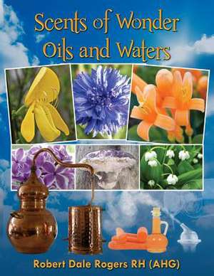 Scents of Wonder - Oils and Waters de Robert Dale Rogers Rh