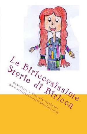 Le Biriccosissime Storie Di Biricca de Benedetta E. Vittoria Ittehcnor