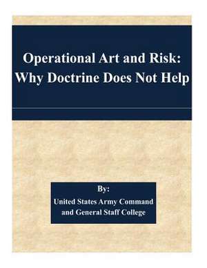 Operational Art and Risk de United States Army Command and General S.