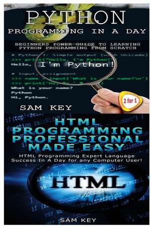 Python Programming in a Day & HTML Professional Programming Made Easy de Sam Key