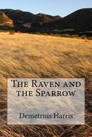 The Raven and the Sparrow de Demetrius Harris