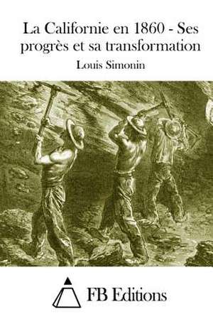 La Californie En 1860 - Ses Progres Et Sa Transformation de Louis Simonin