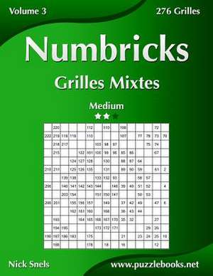 Numbricks Grilles Mixtes - Medium - Volume 3 - 276 Grilles de Nick Snels