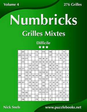 Numbricks Grilles Mixtes - Difficile - Volume 4 - 276 Grilles de Nick Snels