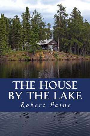 The House by the Lake de Robert Paine