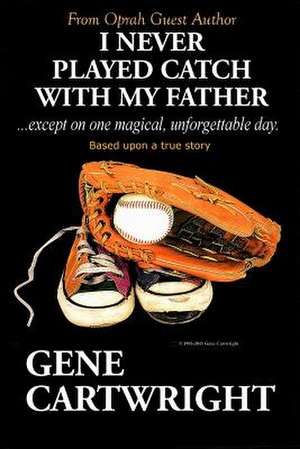 I Never Played Catch with My Father de MR Gene Cartwright