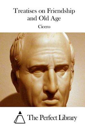 Treatises on Friendship and Old Age de Cicero