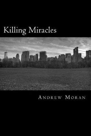 Killing Miracles de Andrew Moran