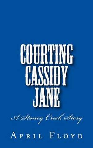 Courting Cassidy Jane de April Floyd